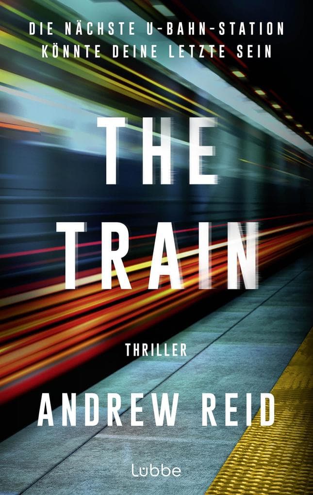 The Train. Die nächste U-Bahn-Station könnte deine letzte sein: Thriller. Ein mörderischer Wettlauf gegen die Zeit in der New Yorker U-Bahn