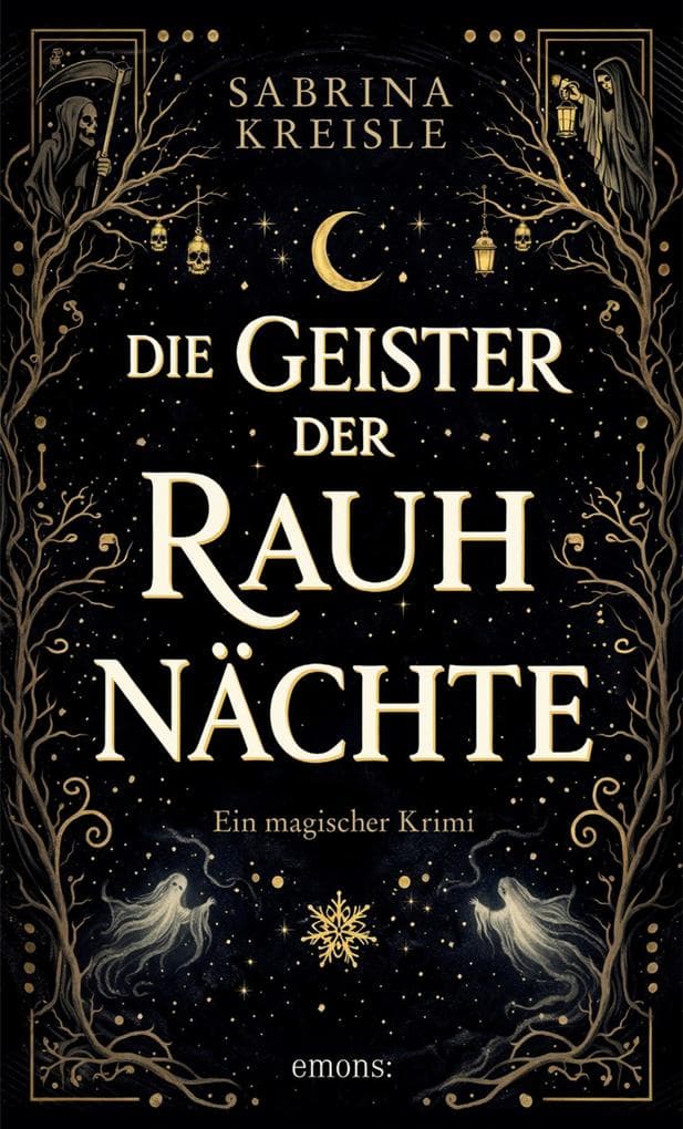 Die Geister der Rauhnächte: Dunkle Magie und verbotene Anziehung. Eine Hexe im Kampf gegen eine tödliche Bedrohung - Ein magischer Krimi
