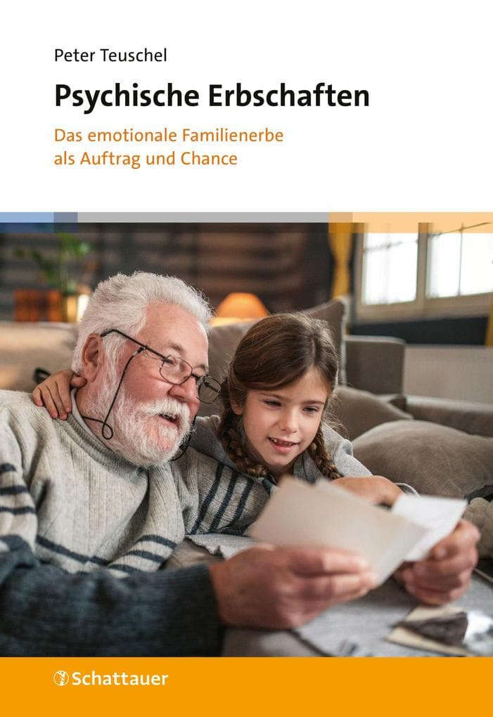 Psychische Erbschaften: Das emotionale Familienerbe als Auftrag und Chance