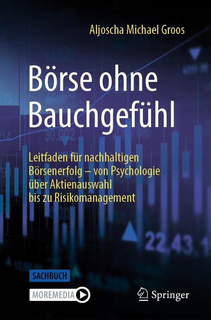 Börse ohne Bauchgefühl: Leitfaden für nachhaltigen Börsenerfolg - von Psychologie über Aktienauswahl bis zu Risikomanagement