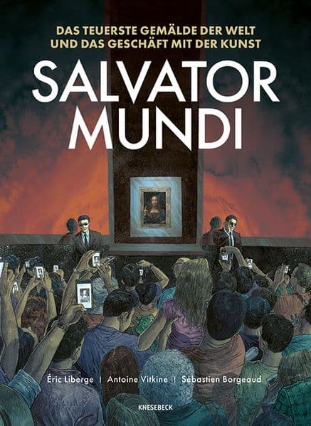 Salvator Mundi: Das teuerste Gemälde der Welt und das Geschäft mit der Kunst. Eine Graphic Novel über das Bild, das den Kunstmarkt veränderte