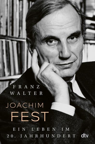 Joachim Fest: Ein Leben im 20. Jahrhundert | Zum 100. Geburtstag: die erste Biografie des großen deutschen Journalisten.