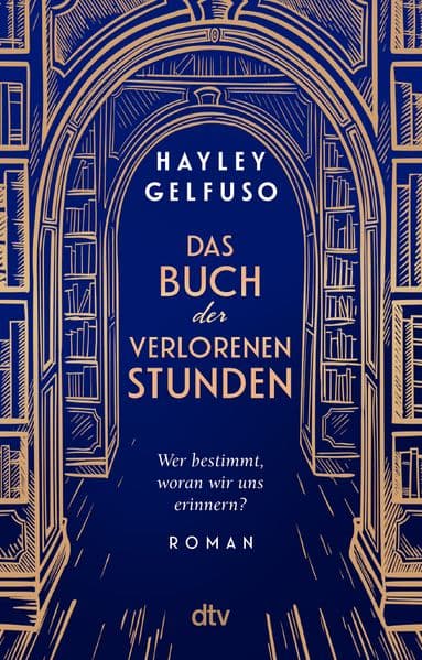Das Buch der verlorenen Stunden: Roman | Ein mitreißender und außergewöhnlicher Roman über die Macht der Erinnerungen, Familie und eine Liebe, die alle Zeiten überdauert