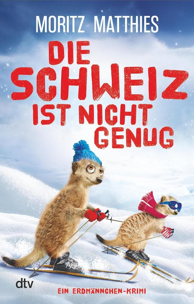 Die Schweiz ist nicht genug: Ein Erdmännchen-Krimi | Die Erdmännchen ermitteln wieder! Der neue Fall der tierisch-humorvollen Cosy-Crime-Reihe