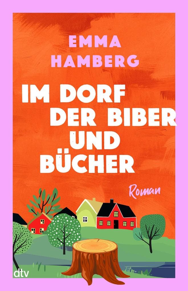 Im Dorf der Biber und Bücher: Roman | Ein herzerwärmendes Buch über Zusammenhalt, tiefe Freundschaften, Einsamkeit und die heilende Kraft von Büchern von Schwedens Bestseller-Autorin Emma Hamberg