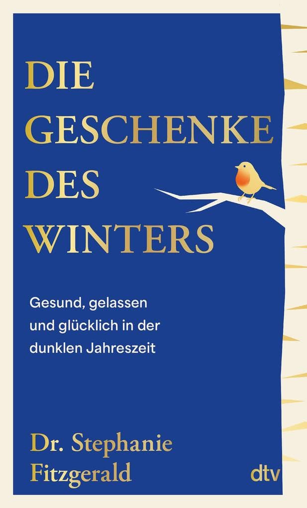 Die Geschenke des Winters: Gesund, gelassen und glücklich in der dunklen Jahreszeit | Frieden mit dem Winter schließen: Mit hilfreichen Strategien gegen Winterblues und Erschöpfung