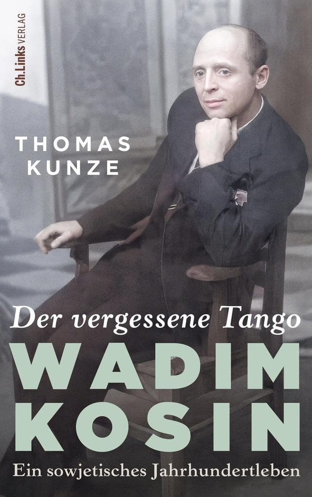 Der vergessene Tango: Wadim Kosin - Ein sowjetisches Jahrhundertleben