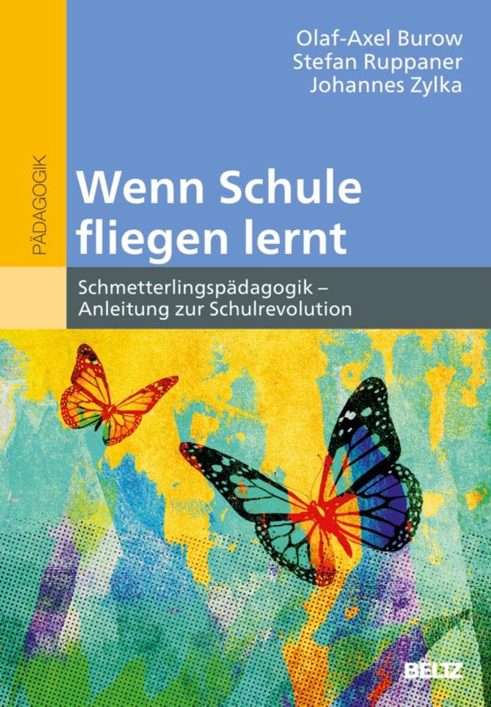 Wenn Schule fliegen lernt: Schmetterlingspädagogik - Anleitung zur Schulrevolution. Mit Online-Material