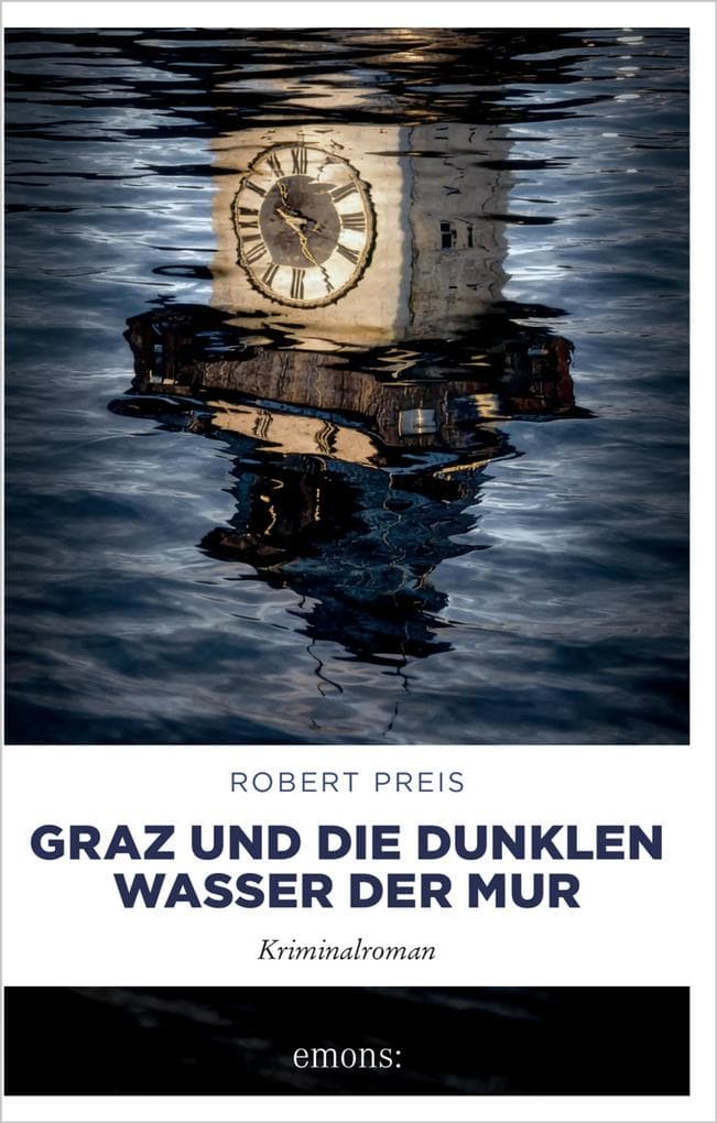 Graz und die dunklen Wasser der Mur: Steiermark-Krimi mit tödlichen Wendungen - Kriminalroman