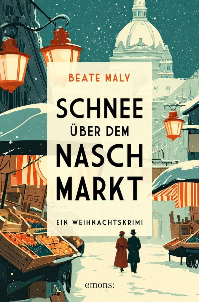 Schnee über dem Naschmarkt: Historischer Cosy Crime aus Wien mit Köchin als Ermittlerin - Ein Weihnachtskrimi