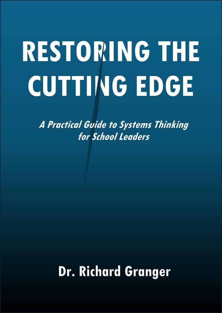 Restoring the Cutting Edge: A Practical Guide to Systems Thinking for School Leaders