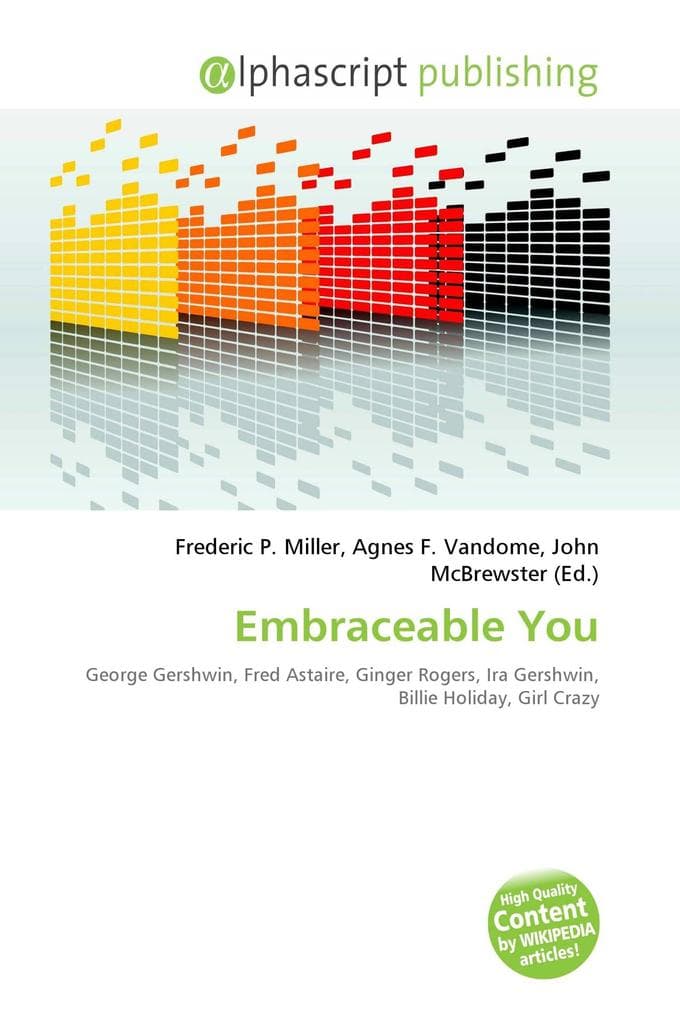 Embraceable You: George Gershwin, Fred Astaire, Ginger Rogers, Ira Gershwin, Billie Holiday, Girl Crazy