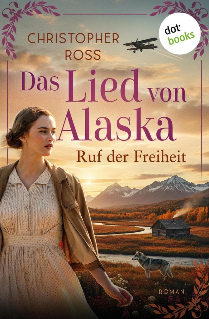Das Lied von Alaska - Ruf der Freiheit: Roman - Band 1 | Eine Tierärztin kämpft für ihren Traum und ihre Liebe