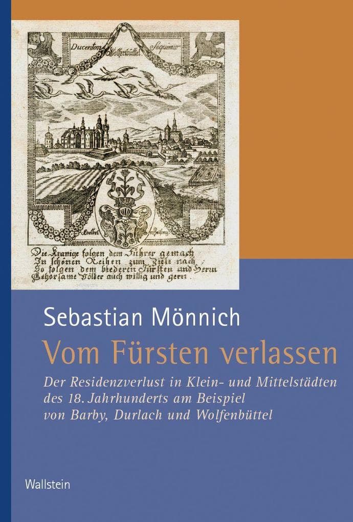 Vom Fürsten verlassen: Der Residenzverlust in Klein- und Mittelstädten des 18. Jahrhunderts am Beispiel von Barby, Durlach und Wolfenbüttel