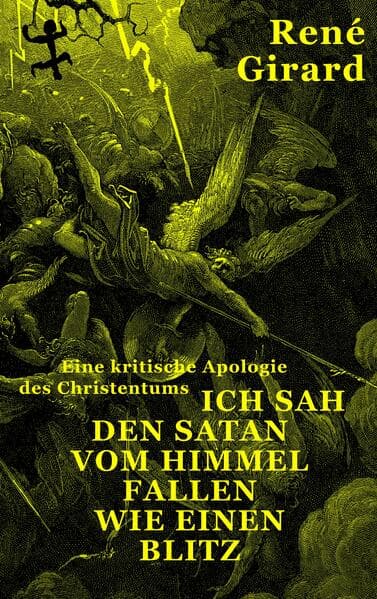 Ich sah den Satan vom Himmel fallen wie einen Blitz: Eine kritische Apologie des Christentums