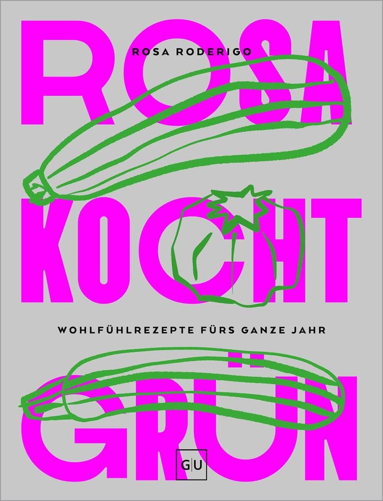 Rosa kocht grün: Veganes Comfort Food - Kreative Wohlfühlrezepte für jeden Tag