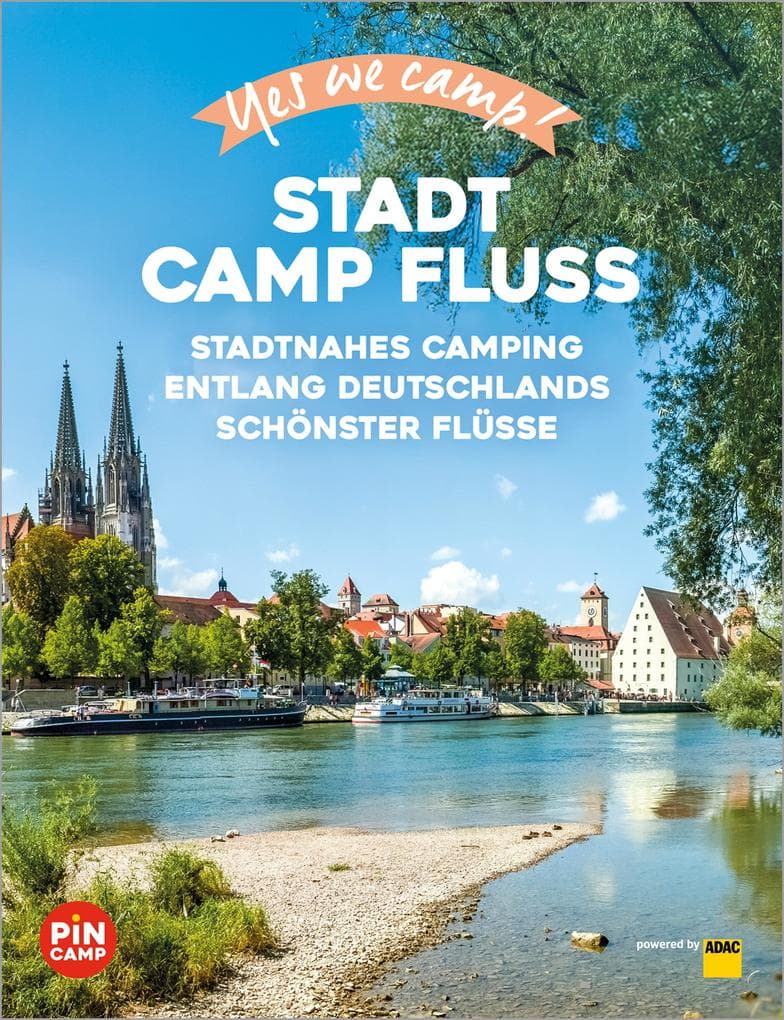Yes we camp! Stadt Camp Fluss: Stadtnahes Camping entlang Deutschlands schönster Flüsse - Natur, Kulinarik & Kultur