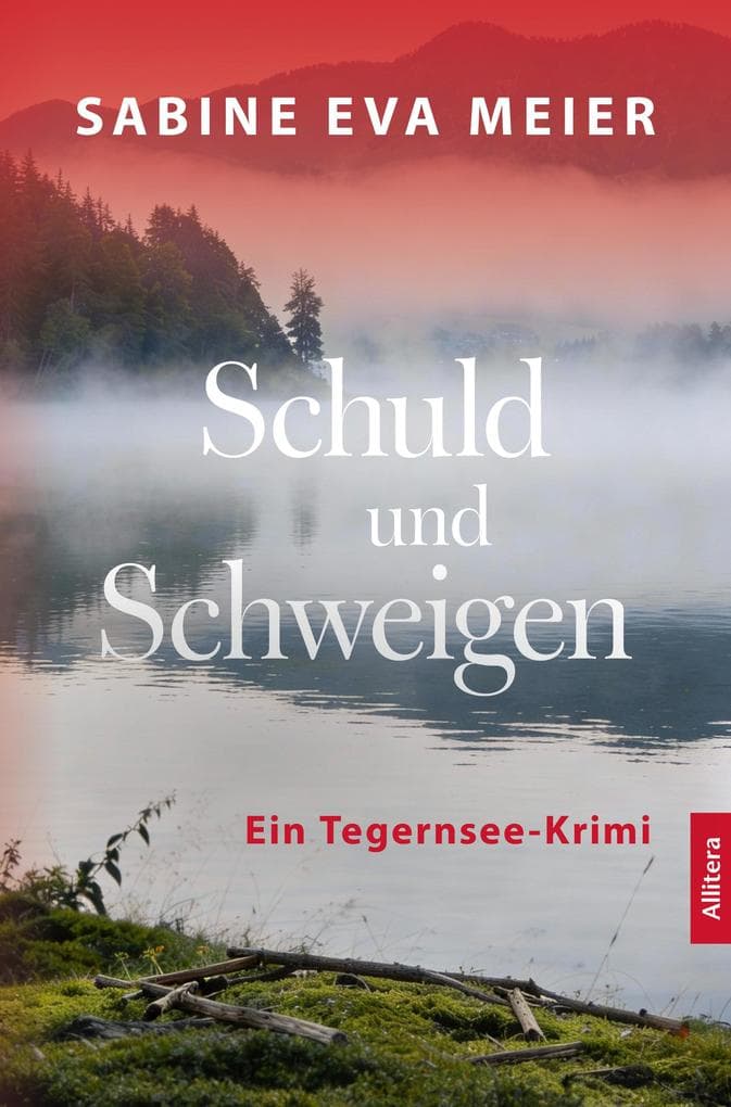 Schuld und Schweigen: Ein Tegernsee-Krimi
