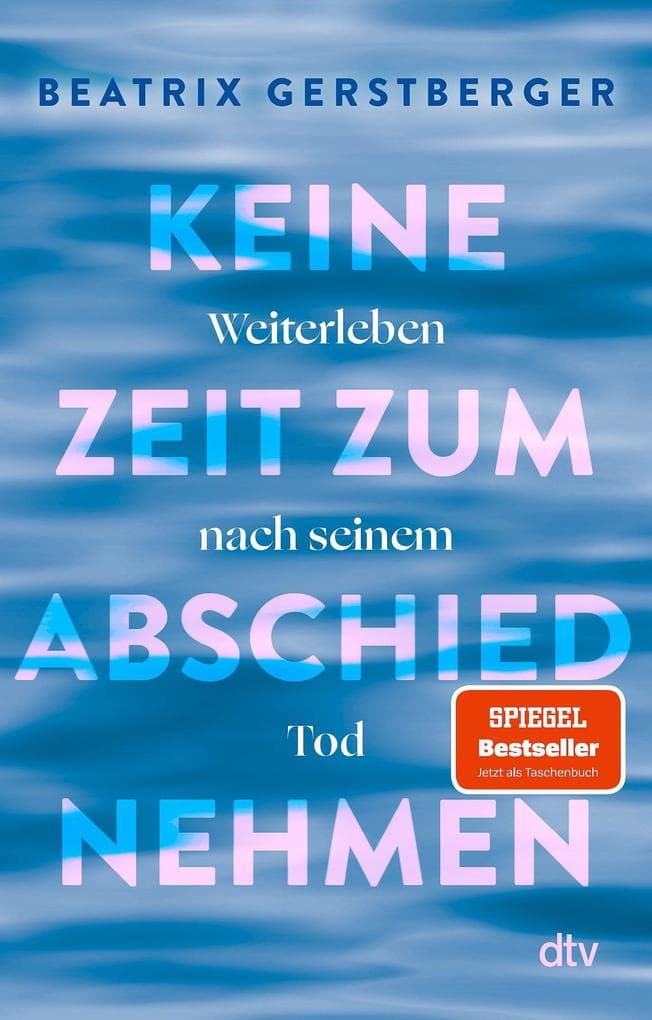 Keine Zeit zum Abschiednehmen: Weiterleben nach seinem Tod | Die SPIEGEL-Nr.-1-Bestsellerautorin über Verlust und Trauerbewältigung - und darüber, wie man trotz allem wieder ins Leben zurückfindet