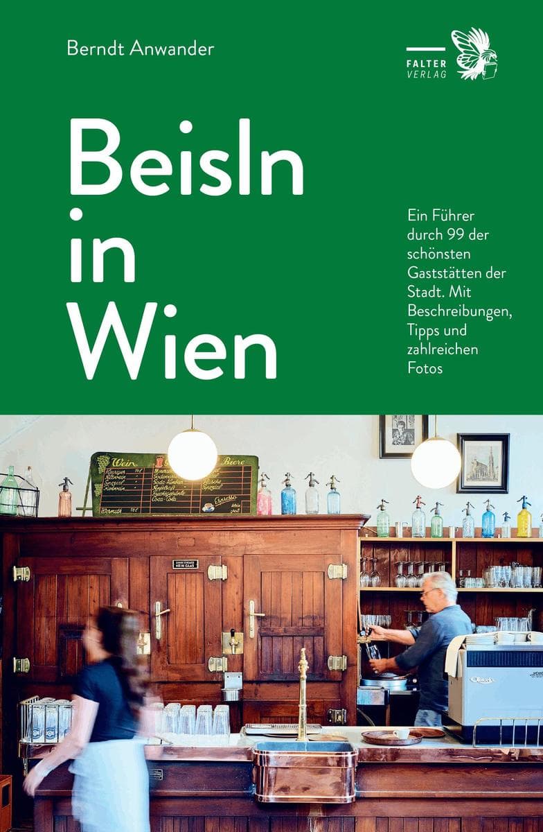 Beisln in Wien: Ein Führer zu 99 der schönsten Gaststätten der Stadt