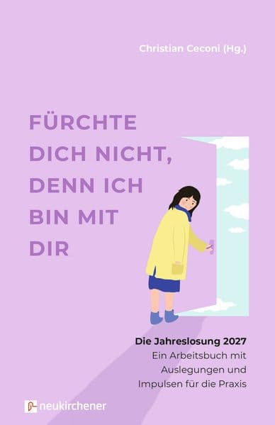Fürchte dich nicht, denn ich bin mit dir: Die Jahreslosung 2027 - Ein Arbeitsbuch mit Auslegungen und Impulsen für die Praxis