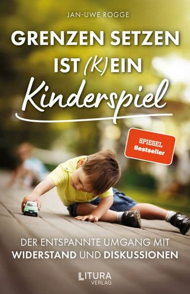 Grenzen setzen ist (k)ein Kinderspiel: Der entspannte Umgang mit Widerstand und Diskussionen.