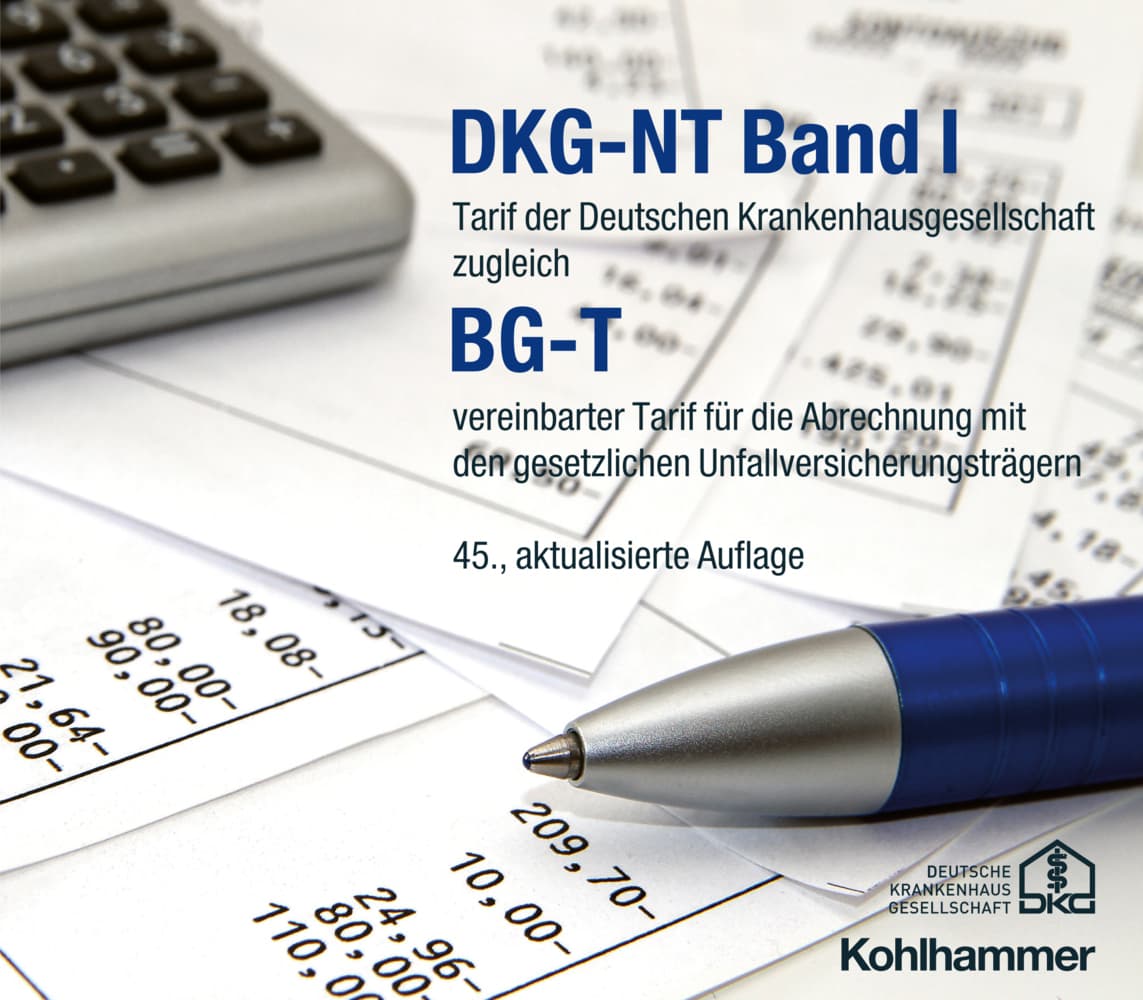 DKG-NT Band I / BG-T: Tarif der Deutschen Krankenhausgesellschaft zugleich BG-T vereinbarter Tarif für die Abrechnung mit den gesetzlichen Unfallversicherungsträgern