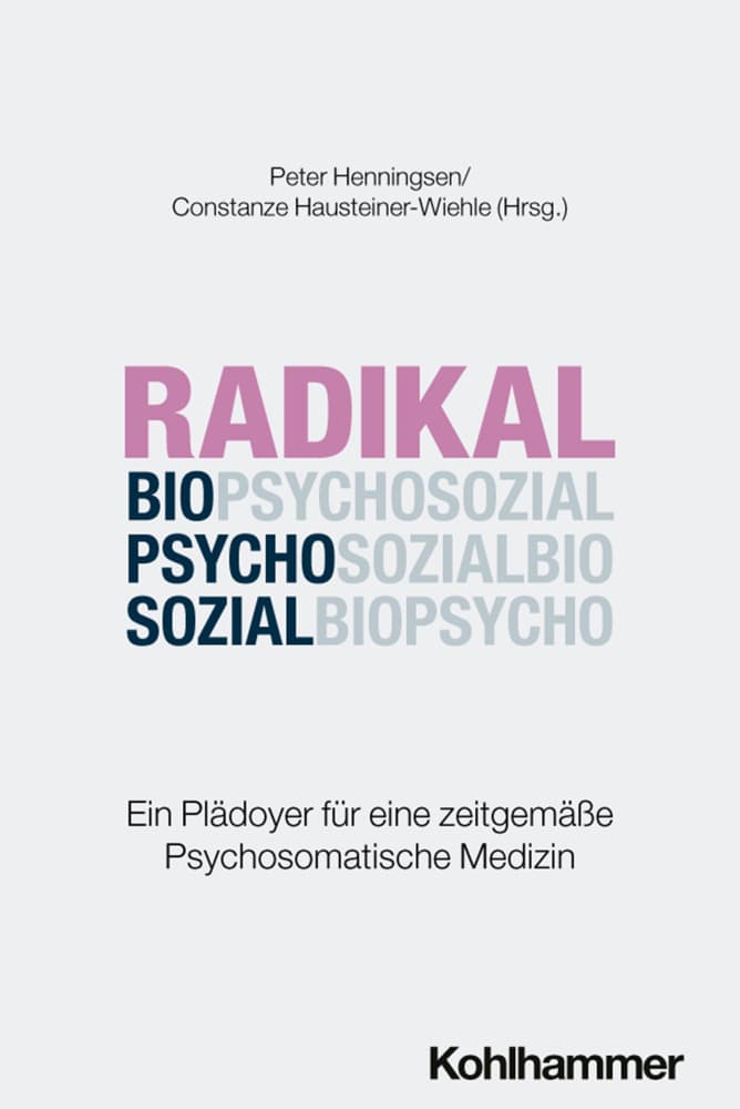 Radikal biopsychosozial: Ein Plädoyer für eine zeitgemäße Psychosomatische Medizin