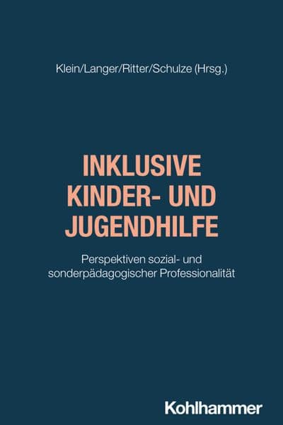 Inklusive Kinder- und Jugendhilfe: Perspektiven sozial- und sonderpädagogischer Professionalität