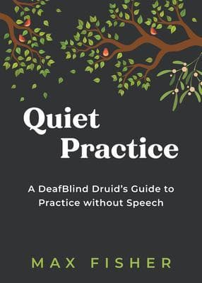 Quiet Practice: A DeafBlind Druid's Guide To Practice Without Speech