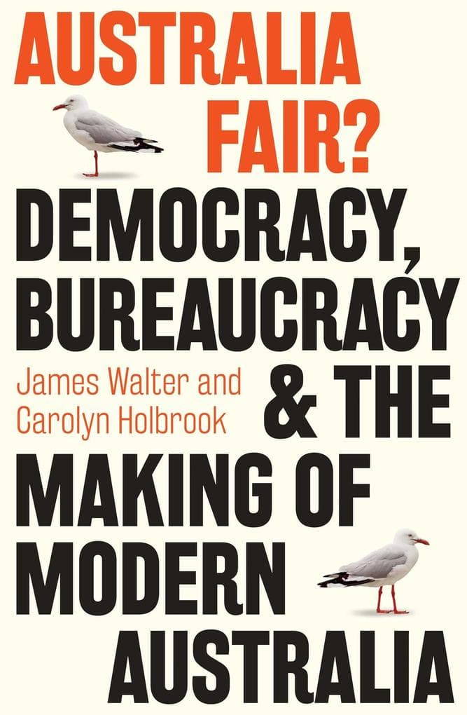 Australia Fair?: Democracy, bureaucracy and the making of modern Australia