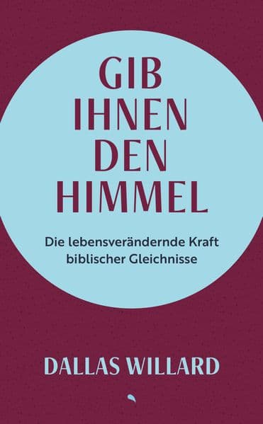 Gib ihnen den Himmel: Die lebensverändernde Kraft biblischer Gleichnisse | mit Farbschnitt und Leseband | vom geistlichen Vorbild von John Mark Comer