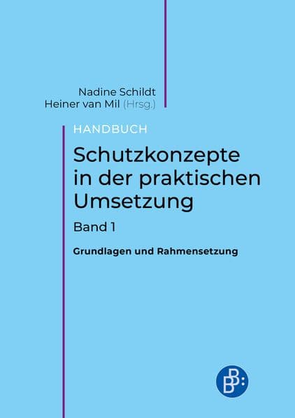 Handbuch Schutzkonzepte in der praktischen Umsetzung. Band 1: Grundlagen und Rahmensetzung