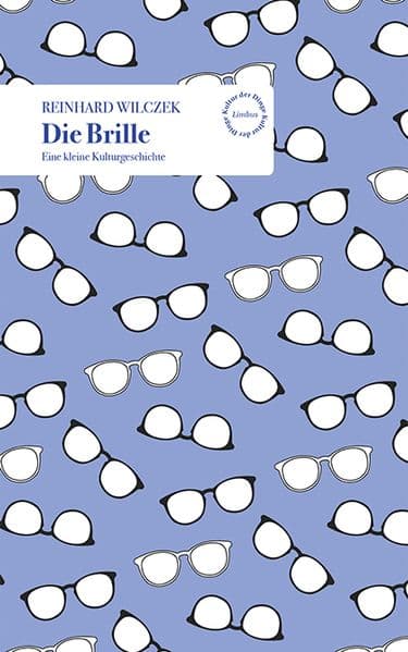 Die Brille: Eine kleine Kulturgeschichte