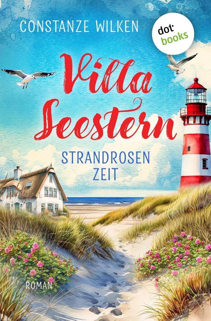Villa Seestern - Strandrosenzeit: Amrums schönste Seite - der neue Feelgood-Liebesroman der Erfolgsautorin