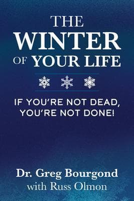 The Winter of Your Life: If You're Not Dead, You're Not Done!