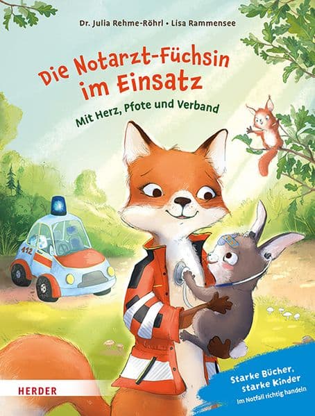 Die Notarzt-Füchsin im Einsatz. Mit Herz, Pfote und Verband: Starke Bücher, starke Kinder: Im Notfall richtig handeln