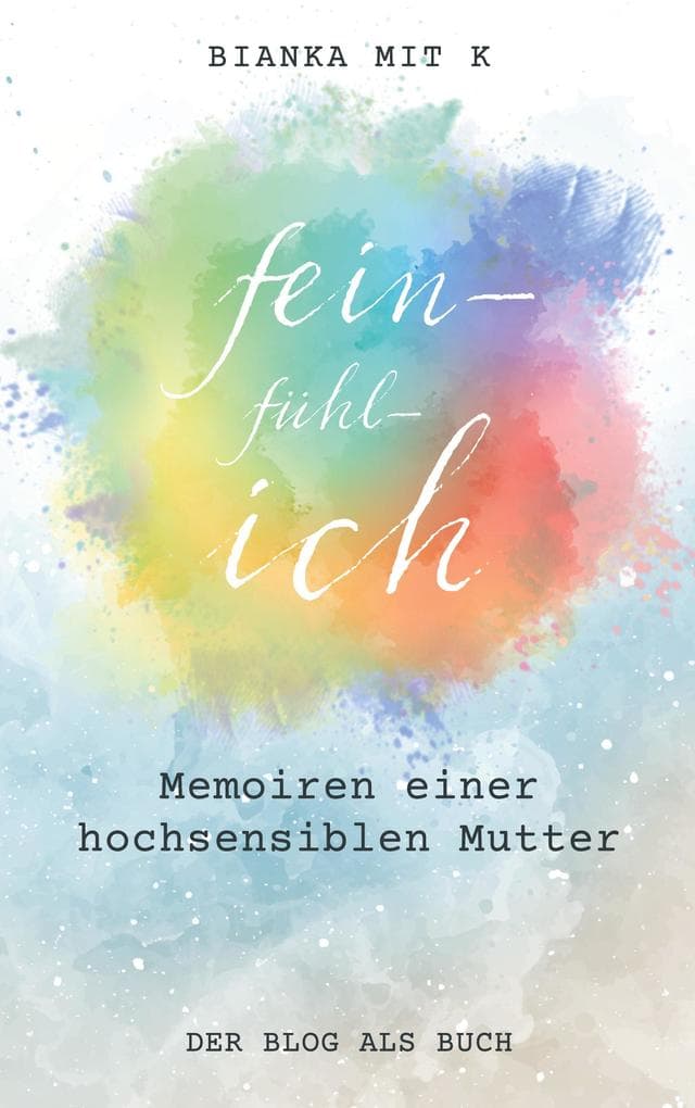 fein-fühl-ich: Memoiren einer hochsensiblen Mutter
