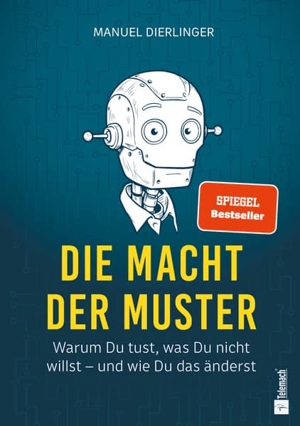 Die Macht der Muster: Warum Du tust, was Du nicht willst - und wie Du das änderst