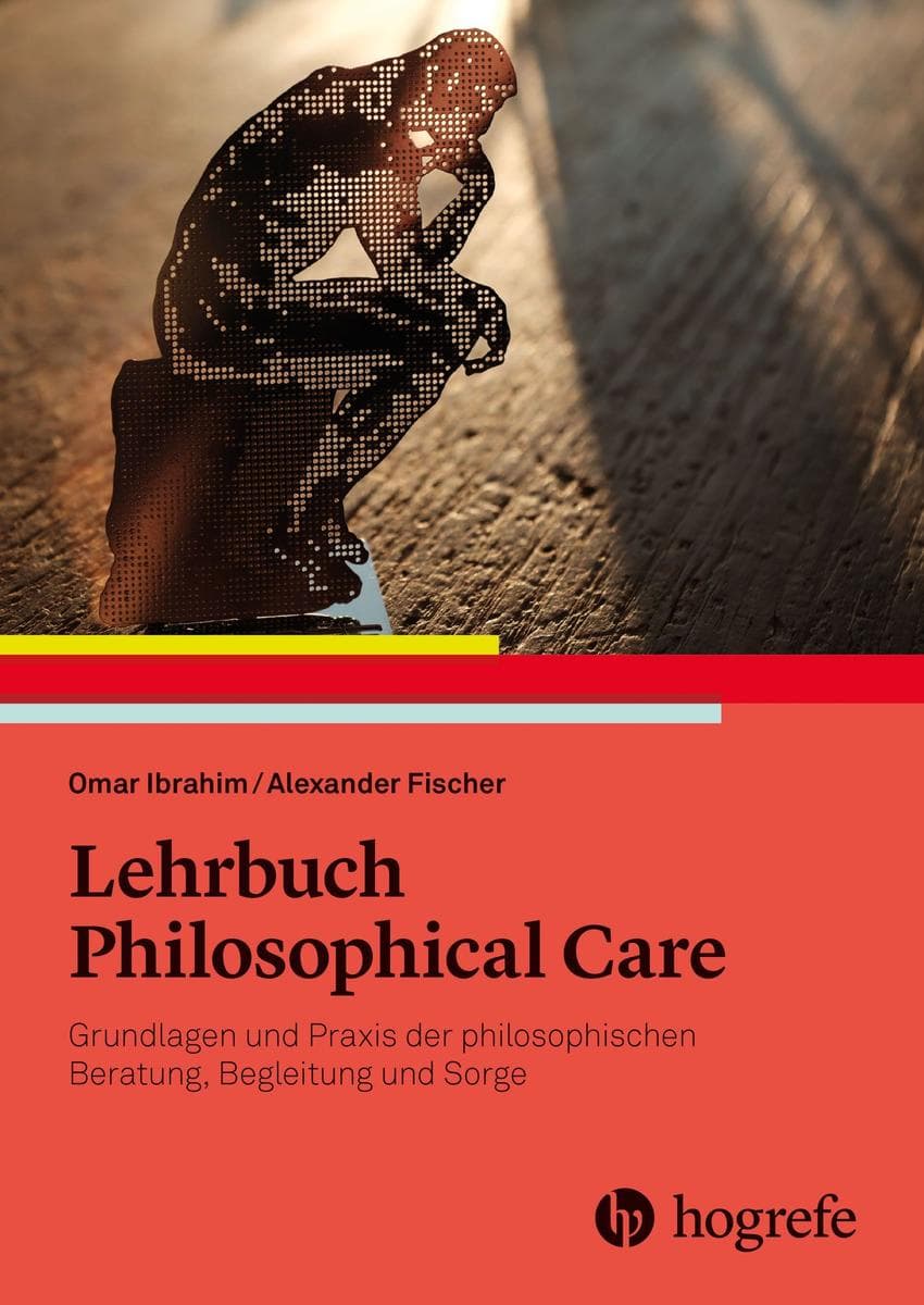 Lehrbuch Philosophical Care: Grundlagen und Praxis der philosophischen Beratung, Begleitung und Sorge