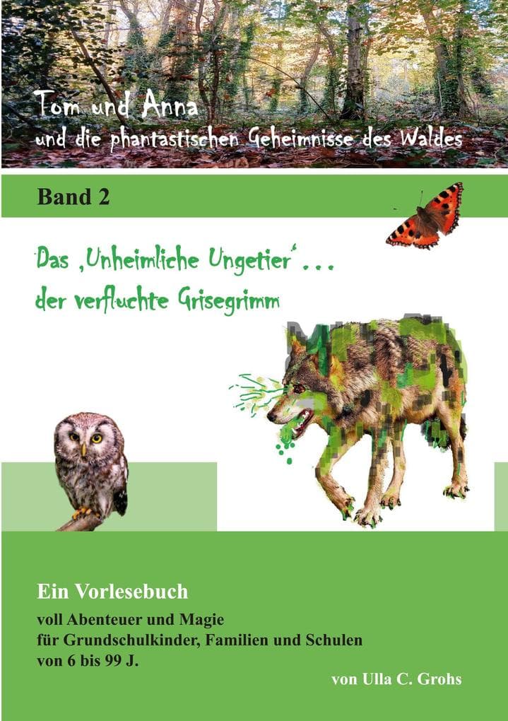 Tom und Anna und die phantastischen Geheimnisse des Waldes: Das "Unheimliche Ungetier" ... der verfluchte Grisegrimm (Band 2)