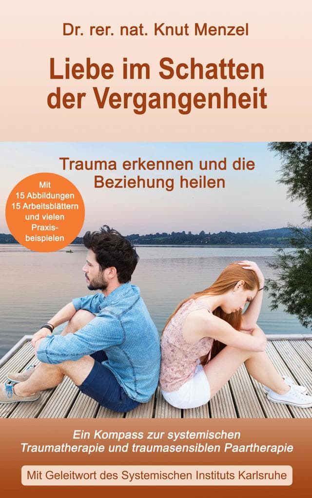 Liebe im Schatten der Vergangenheit: Ein Kompass zur systemischen Traumatherapie und traumasensiblen Paartherapie