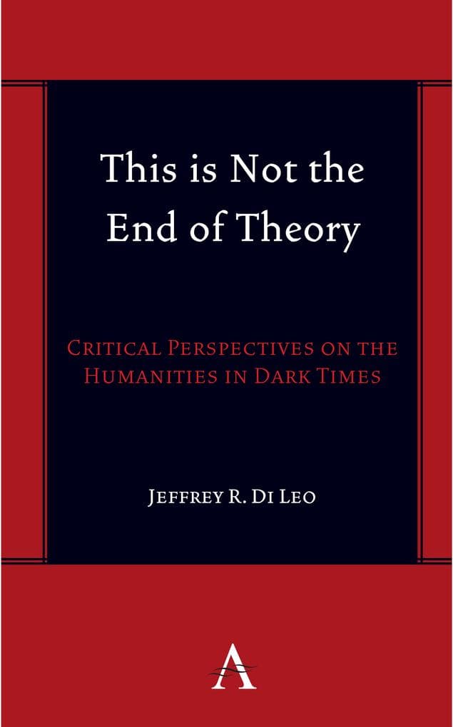 This is Not the End of Theory: Critical Perspectives on the Humanities in Dark Times