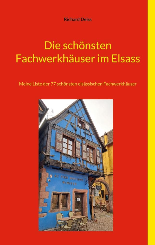 Die schönsten Fachwerkhäuser im Elsass: Meine Liste der 77 schönsten elsässischen Fachwerkhäuser