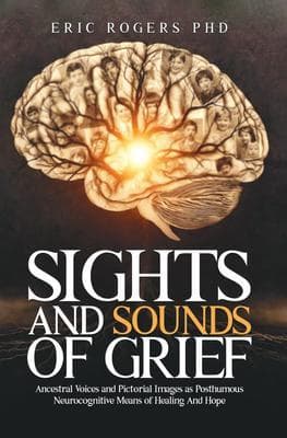 Sights and Sounds of Grief: Ancestral Voices and Pictorial Images as Posthumous Neurocognitive Means of Healing And Hope