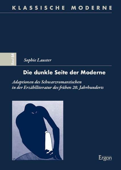 Die dunkle Seite der Moderne: Adaptionen des Schwarzromantischen in der Erzählliteratur des frühen 20. Jahrhunderts