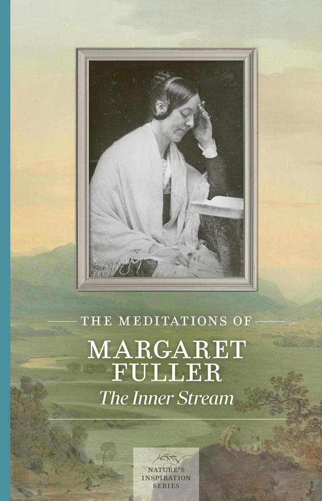 The Meditations of Margaret Fuller: The Inner Stream