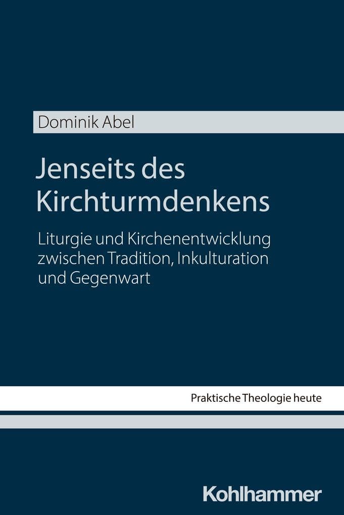 Jenseits des Kirchturmdenkens: Liturgie und Kirchenentwicklung zwischen Tradition, Inkulturation und Gegenwart