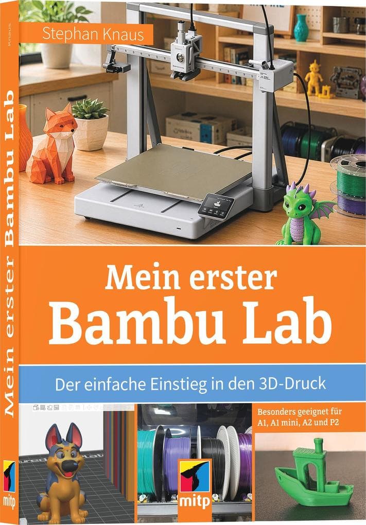 Mein erster Bambu Lab: Der einfache Einstieg in den 3D-Druck. Besonders geeignet für A1, A1 mini, A2 und P2