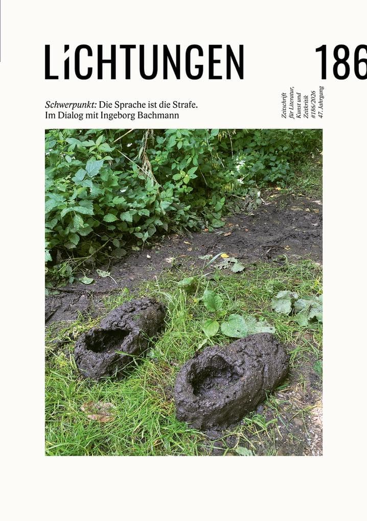 Lichtungen 186: Schwerpunkt: Die Sprache ist die Strafe. Im Dialog mit Ingeborg Bachmann